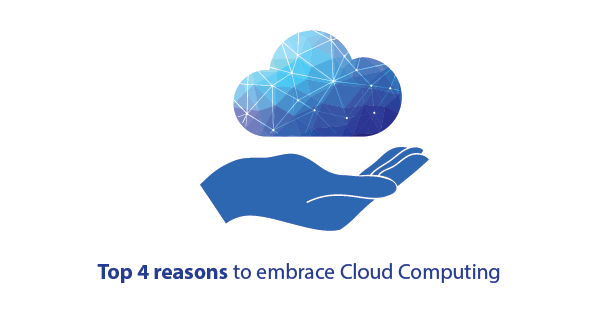 Top reasons to embrace Cloud Computing