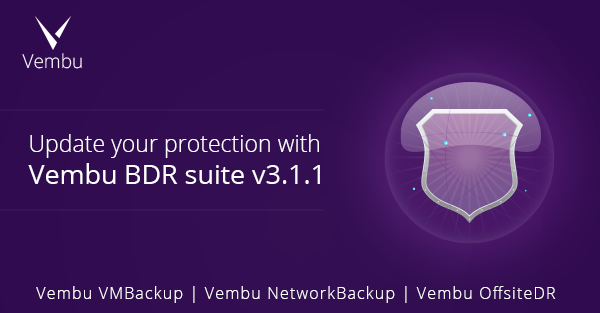 Update Your Protection With Vembu Bdr Suite V3 1 1 Vembu Vmbackup Update Your Protection With Vembu Bdr Suite V3 1 1 Vembu Vmbackup