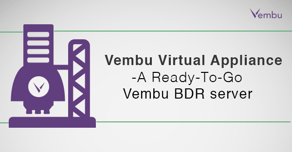 Vembu Virtual Appliance - A Ready-To-Go Vembu BDR server Model